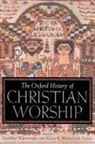 Geoffrey Wainwright, Karen B Westerfield Tucker, Karen B. Westerfield Tucker, Geoffrey Wainwright - The Oxford History of Christian Worship
