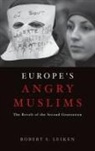 Robert Leiken, Robert S. Leiken, Leiken Robert S. - Europe's Angry Muslims