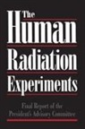 Advisory Committee on Human Radiation, Advisory Committee on Human Radiation Experiments, Advisory Committee on Human Radiation. . ., Ruth Faden - The Human Radiation Experiments