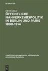 Elfi Bendikat - Öffentliche Nahverkehrspolitik in Berlin und Paris 1890-1914