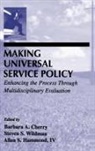 Barbara A Cherry, Barbara A. Cherry, Cherry Barbara A., Allen S Hammond, Allen S. Hammond, Allen S Hammond IV... - Making Universal Service Policy