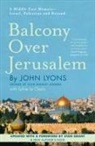 John Lyons - Balcony Over Jerusalem: A Middle East Memoir