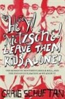Craig Schuftan - HEY NIETZSCHE LEAVE THEM KIDS ALONE