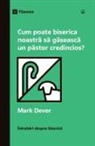 Mark Dever - How Can Our Church Find a Faithful Pastor? / Cum poate biserica noastr¿ s¿ g¿seasc¿ un p¿stor credincios?