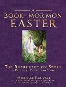 Michelle Kendall, Sarah Nightingale - Book of Mormon Easter: The Resurrection Story in Picture, Verse, and Song