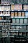 Committee on Challenges in Supply Market Competition and Regulation of Infant Formula in the United States, Food And Nutrition Board, Health And Medicine Division, National Academies of Sciences Engineering and Medicine, Patricia Cuff, Katherine M Delaney... - Challenges in Supply, Market Competition, and Regulation of Infant Formula in the United States