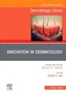 Jashin J Wu, Wu Jashin J. - Innovation in Dermatology, An Issue of Dermatologic Clinics: Volume 43-1