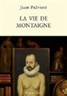 Jean Prévost - La vie de Montaigne