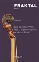 Josef Focht - Die barocke Welt des Geigenmachers Andreas Resle