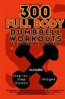 Be. Bull Publishing, Mauricio Vasquez - 300 Full Body Dumbbell Workouts Book for Men and Women