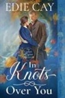 Edie Cay - In Knots Over You