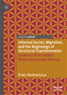 Prabir Bhattacharya - Informal Sector, Migration, and the Beginnings of Structural Transformation