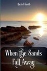 Rachel Smith - When the Sands Fall Away
