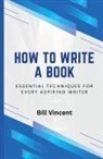 Bill Vincent - How to Write a Book