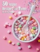 Kelly Johnson - 50 Sugar Recipes for Home