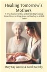 Kyla Brown, Danel Burchby, Mary Kay Lutzow - Healing Tomorrow's Mothers