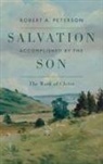 Robert A Peterson, Robert A. Peterson - Salvation Accomplished by the Son