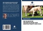 Fayçal Zeroual - DIE KLINISCHE UNTERSUCHUNG DES GENITALTRAKTS DER KUH