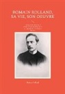 Romain Rolland - Romain Rolland, sa vie, son oeuvre