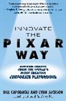 Bill Capodagli, Lynn Jackson - Innovate the Pixar Way