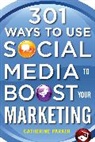 Catherine Parker, Parker Catherine - 301 Ways to Use Social Media To Boost Your Marketing