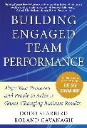 Roland Cavanagh, Starbird Dodd - Building Engaged Team Performance: Align Your Processes and People to Achieve Game-Changing Business Results
