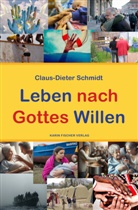 Claus-Dieter Schmidt - Leben nach Gottes Willen