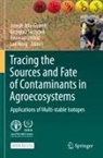 Joseph Adu-Gyamfi, Lee Heng, Gwenaël Imfeld, Grzegorz Skrzypek - Tracing the Sources and Fate of Contaminants in Agroecosystems