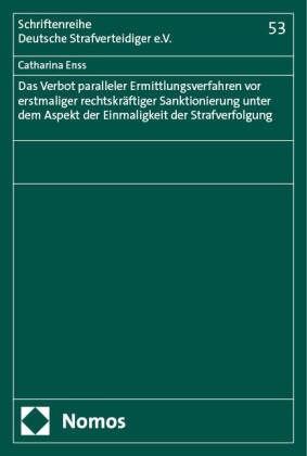 Catharina Enss - Das Verbot paralleler Ermittlungsverfahren vor erstmaliger rechtskräftiger Sanktionierung unter dem Aspekt der Einmaligkeit der Strafverfolgung
