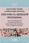 Rafael Llinàs Salmerón, Antoni Vidal Teixidó - Guía para el mediador profesional : caja de herramientas y apuntes específicos sobre mediación mercantil y en la empresa familiar