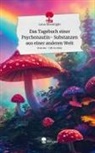 Luna Moonlight - Das Tagebuch einer Psychonautin- Substanzen aus einer anderen Welt. Life is a Story - story.one