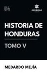 Medardo Mejía - Historia de Honduras Tomo V
