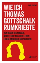 Gabi Thieme - Wie ich Thomas Gottschalk rumkriegte