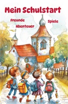 Nanja Holland - Mein Schulstart - Freunde, Spiele, Abenteuer - Mein erstes Schuljahr