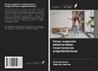 Rishabh Arora, Kshama Sharma - Crear espacios emocionales: Inspiraciones arquitectónicas