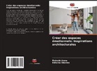 Rishabh Arora, Kshama Sharma - Créer des espaces émotionnels: Inspirations architecturales