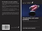 Luis Rubén Juárez Zapatero - Privatization and water grabbing