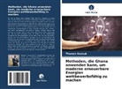 Thomas Kansuk - Methoden, die Ghana anwenden kann, um moderne erneuerbare Energien wettbewerbsfähig zu machen