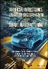 Amit Kumar (National Institute of Fashion T Tyagi, Amit Kumar Tyagi, Senthil Kumar Arumugam, Avinash Kumar Sharma, Senthil Kumar Arumugam, Avinash Kumar Sharma... - Artificial Intelligence-Enabled Digital Twin for Smart Manufacturing