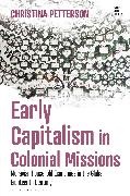 Christina Petterson,  Petterson Christina, Fae Dussart, Victoria Haskins, Emily J Manktelow, Jonathan Saha - Early Capitalism in Colonial Missions - Moravian Household Economies in the Global Eighteenth Century