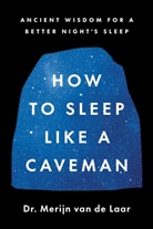 Merijn van de Laar - How to Sleep Like a Caveman