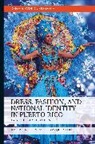 Jose Blanco F, José Blanco F., Raul J Vazquez-Lopez, Raúl J. Vázquez-López - Dress, Fashion, and National Identity in Puerto Rico