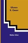 Walter Allen - Ulysses S. Grant