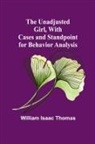 William Isaac Thomas - The Unadjusted Girl, With Cases and Standpoint for Behavior Analysis