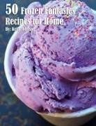 Kelly Johnson - 50 Frozen Fantasies Recipes for Home