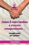 Cristina Rebiere - Aiutare il Vostro Bambino a Crescere Consapevolmente