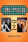 Wesley Hyatt - I'd Like to Buy a Vowel - Spinning 50 Years of Wheel of Fortune