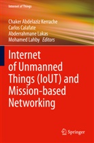 Carlos Calafate, Chaker Abdelaziz Kerrache, Mohamed Lahby, Abderrahmane Lakas, Abderrahmane Lakas et al - Internet of Unmanned Things (IoUT) and Mission-based Networking