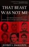 Jeffrey L. Smalldon - That Beast Was Not Me