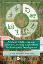 A. J. (Himachal Pradesh University Singh, Nikita Gupta, Sandeep Kumar, Sanjay Kumar, Kumar Sandeep, Kumar Sanjay... - Artificial Intelligence and Machine Learning Applications for